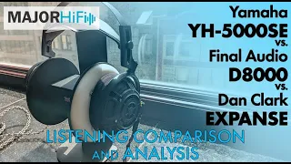 Yamaha YH-5000SE vs. Final Audio D8000 Pro vs. Dan Clark Expanse Listening Comparison and Analysis