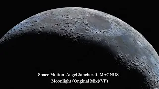 Space Motion & Angel Sanchez ft. MAGNUS - Moonlight (Original Mix)(VP)