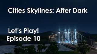 Let's Play! Cities Skylines: After Dark (Helios) Ep10