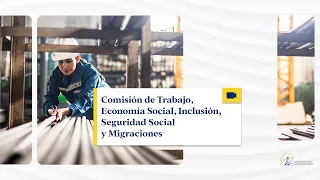 Comisión de Trabajo, Economía Social, Inclusión, Seguridad Social y Migra... - 22/01/2024 (original)