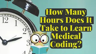 HOW MANY HOURS DOES IT TAKE TO LEARN MEDICAL BILLING AND CODING?