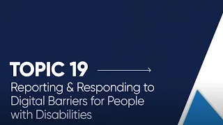 Topic 19 / Reporting & Responding to Digital Barriers for People with Disabilities [Open Captioned]