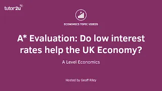 Monetary Policy - Do Low Interest Rates help the UK Economy? I A Level and IB Economics