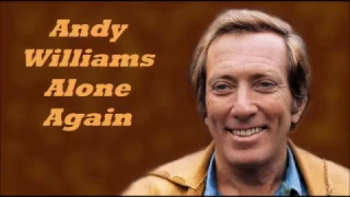 Andy Williams........Alone Again. (Naturally)