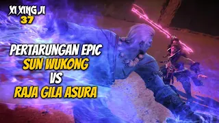 Pertarungan epic Sun wukong vs Raja Gila Asura - Xi Xing Ji