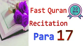 Para 17 : Fast and beautiful Recitation of Quran (One para in 30 mins) | Fast Quran Tilawat |