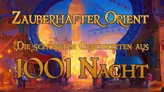 Zauberhafter Orient - Die schönsten Märchen aus 1001 Nacht 🌙 (zum Einschlafen und Träumen - Hörbuch)