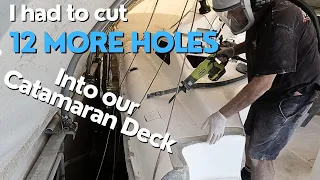 I Had To Cut 12 More Holes into the Catamaran Deck - Ep273