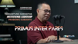 DeepTalk with Sudirman Said, TERGANTUNG KAPASITAS PRABOWO (episode XIII, rekaman 23 April 2024)