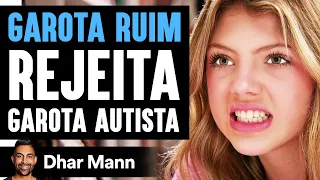 GAROTA RUIM Rejeita Garota Autista | Dhar Mann