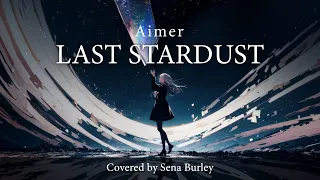 LAST STARDUST / Aimer (Covered by Sena Burley)