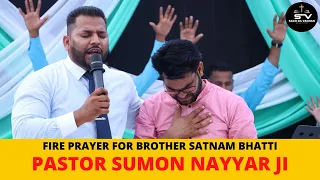 🔴Prayer For - Bro. SATNAM BHATTI | By Pas. SUMON NAYYAR Ji | ON GRAND OPENING OF "SDV MINISTRIES"