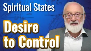 The Desire to Control - Spiritual States with Kabbalist Dr. Michael Laitman