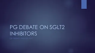 PG Debate on SGLT2 inhibitors   Dr Prithvi and Dr Amit