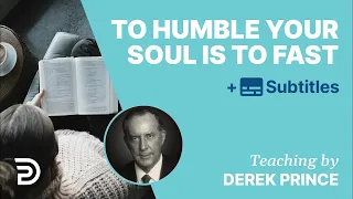 To Humble Your Soul Means To Fast | Derek Prince