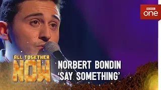 Norbert Bondin performs 'Say Something' by Great Big World - All Together Now: Episode 3 - BBC One