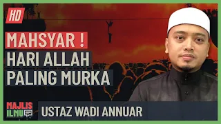 Ustaz Wadi Annuar - Mahsyar! Hari Allah Paling Murka