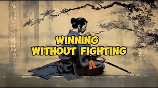 Miyamoto Musashi's Winning Without Fighting philosophy and How it can impact our lives