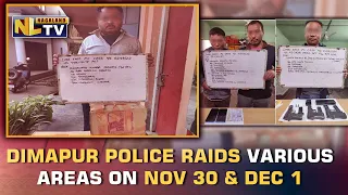 DIMAPUR POLICE CONDUCTS RAID IN VARIOUS LOCATION ON NOV 30 & DEC 1