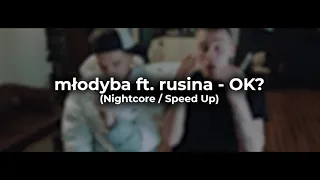 młodyba ft. rusina - OK? (Nightcore / Speed Up)