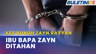 KES BUNUH ZAYN RAYYAN | Ibu Bapa Mangsa Ditahan Bantu Siasatan  Ibu bapa kepada kanak-kanak