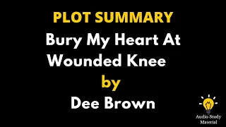 Plot Summary Of Bury My Heart At Wounded Knee By Dee Brown - Bury My Heart At Wounded Knee