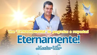 LIVE " EXTRAORDINÁRIA" DE PERGUNTAS E RESPOSTAS! Eternamente! Mentor Uhr - 17/05/2024