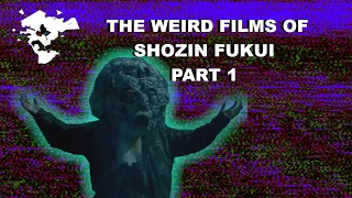 THE WEIRD FILMS OF SHOZIN FUKUI PART 1 - SMASHMIND