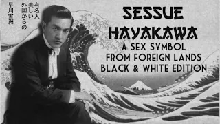 Sessue Hayakawa: A Sex Symbol From Foreign Lands (Black & White Edition)