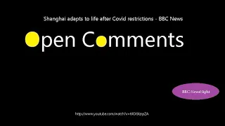 Open Comments - BBC Newsnight - Shanghai adapts to life after Covid...