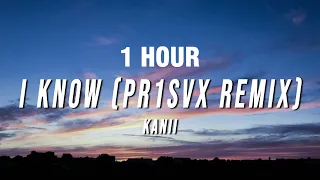 [1 HOUR] Kanii - I Know (PR1SVX Remix) [Lyrics]
