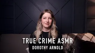 True Crime ASMR - Dorothy Arnold