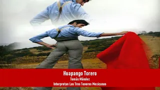 Huapango Torero (Tomás Méndez Sosa). Interpretan: Los Tres Tenores Mexicanos