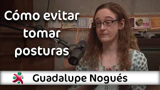 Cómo evitar tomar posturas | Guadalupe Nogués en Aprender de Grandes