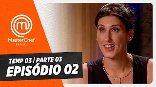 EPISÓDIO 02 - 3/5: SELETIVA PARTE 2 | TEMP 03 HD | MASTERCHEF BRASIL