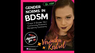 Gender Norms In the Kink Community with Veronika Kestrel - Ep 200