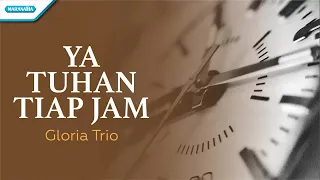 Ya Tuhan Tiap Jam - Gloria Trio (with lyric)