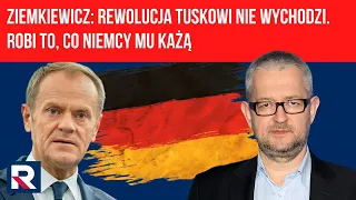 Ziemkiewicz: rewolucja Tuskowi nie wychodzi. Robi to, co Niemcy mu każą