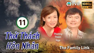 Thử Thách Hôn Nhân (The Family Link) 11/21| Mã Quốc Minh | Đặng Tụy Văn |Thương Thiên Nga | TVB 2007