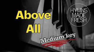 Above All - PIANO Instrumental with LYRICS (medium key)