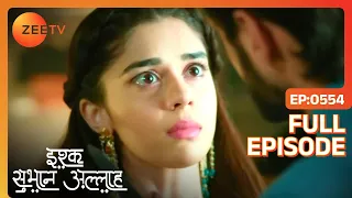 Zara ने लिया decision चले जाने का! | Ishq subhan allah | Full Ep 554 | Zee TV