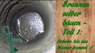 Brunnen selber bauen - Teil 1: Bohren bis das Wasser kommt 💧🧐😃👍💧