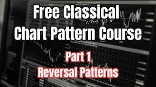 Free Classical Chart Pattern Trading Course - Reversal Patterns (Part 1)