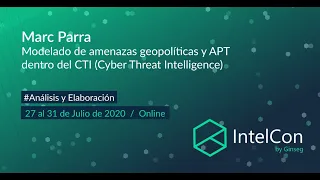 IntelCon 2020 Ciberinteligencia - Modelado de amenazas geopolíticas y APT dentro del CTI