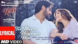 Tu Mera Hogaya Hai - Lyrical | Tadap | Ahan Shetty, Tara Sutaria | Pritam, Jubin Nautiyal | 3 Dec 21