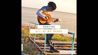 Positive - All Of My Heart