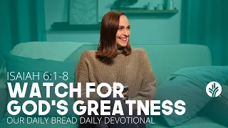 Watch for God’s Greatness | Isaiah 6:1–8 | Our Daily Bread Video Devotional