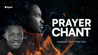 Prayer Chant 🔥LAWRENCE OYOR and EDU UDECHUKWU