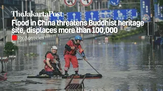 Flood in China threatens Buddhist heritage site, displaces more than 100,000