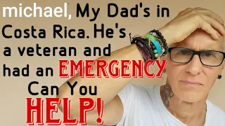 Costa Rica - "My Dad's Retired Military and has an Emergency Can You HELP!"